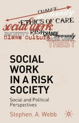 Social work in a risk society : social and political perspectives; Stephen A. Webb; 2006