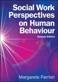 Social work perspectives on human behaviour [Elektronisk resurs]; Margarete Parrish; 2014