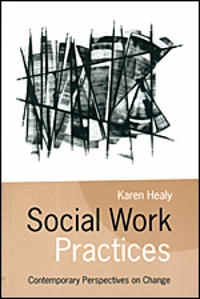 Social work practices : contemporary perspectives on change; Karen Healy; 2000