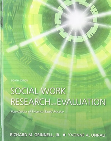 Social work research and evaluation : foundations in evidence-based practice; Richard M. Grinnell, Yvonne A. Unrau; 2007