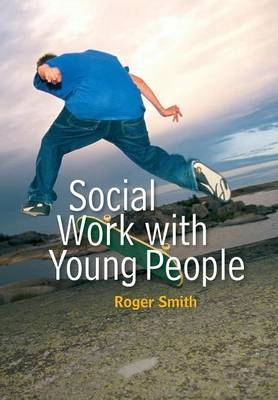 Social Work with Young People; Roger Smith; 2008