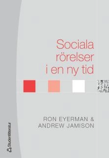 Sociala rörelser i en ny tid; Ron Eyerman, Andrew Jamison; 2010