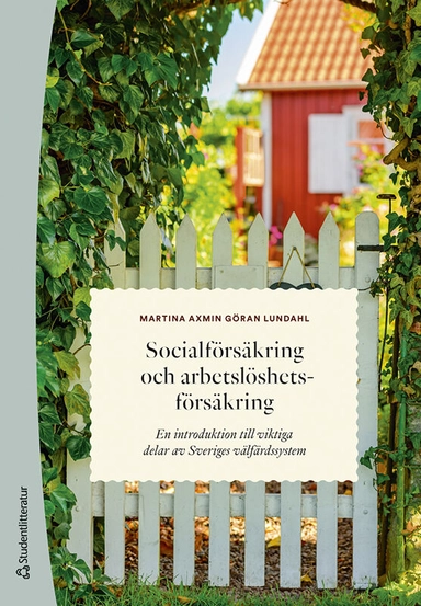 Socialförsäkring och arbetslöshetsförsäkring : en introduktion till viktiga delar av Sveriges välfärdssystem; Martina Axmin, Göran Lundahl; 2023