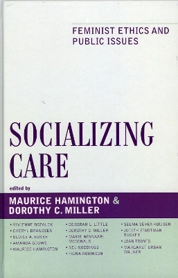 Socializing care : feminist ethics and public issues; Maurice Hamington, Dorothy C. Miller; 2006