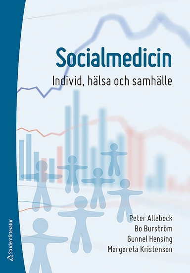 Socialmedicin : individ, hälsa och samhälle; Peter Allebeck, Bo Burström, Gunnel Hensing, Margareta Kristenson; 2015