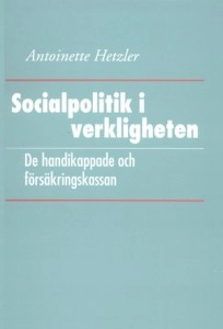 Socialpolitik i verkligheten: De handikappade och försäkringskassan; Antoinette Hetzler; 1994