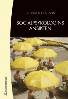 Socialpsykologins ansikten - Ett urval av teoretiska perspektiv på sociologisk socialpsykologi; Gunnar Augustsson; 2005