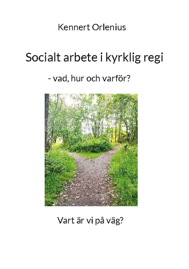 Socialt arbete i kyrklig regi : vad, hur och varför?; Kennert Orlenius; 2024