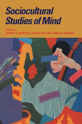 Sociocultural studies of mind; James V. Wertsch; 1995