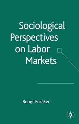 Sociological perspectives on labor markets; Bengt Furåker; 2005