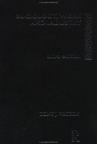 Sociology, Work and Industry; Tony Watson; 1995