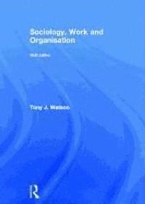 Sociology, Work and Organisation; Tony Watson; 2011