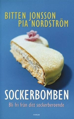 Sockerbomben : bli fri från ditt sockerberoende; Pia Nordström, Bitten Jonsson; 2004