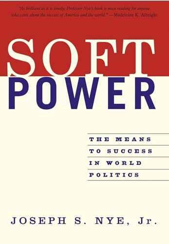 Soft power : the means to success in world politics; Joseph S. Nye; 2004