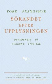 Sökandet efter upplysningen : perspektiv på svenskt 1700-tal; Tore Frängsmyr; 2006