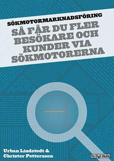 Sökmotormarknadsföring : så får du fler besökare och kunder via sökmotorerna; Urban Lindstedt, Christer Pettersson; 2006