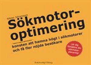 Sökmotoroptimering - "search engine optimization" - konsten att hamna högt i sökmotorer och få fler nöjda besökare; Niklas Johansson; 2009