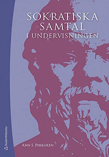 Sokratiska samtal i undervisningen; Ann S. Pihlgren; 2010