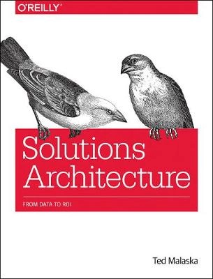 Solutions Architecture; Ted Malaska; 2018