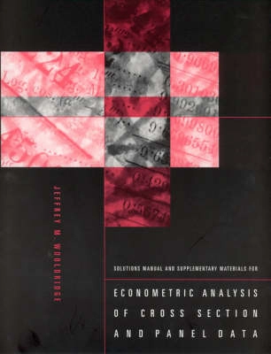 Solutions Manual and Supplementary Materials for Econometric Analysis of Cross Section and Panel Data; Jeffrey M Wooldridge; 2003