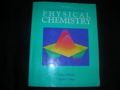 Solutions Manual for Physical ChemistryPhysical chemistry; Peter William Atkins, Charles Trapp