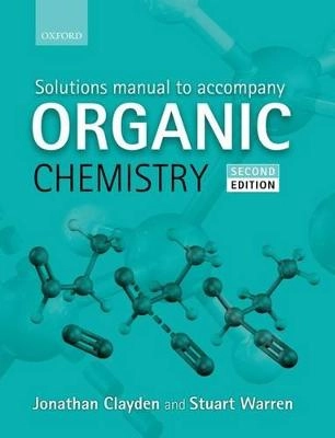 Solutions manual to accompany Organic chemistry [by] Jonathan Clayden, Nick Greeves, and Stuart Warren; Jonathan Clayden; 2013