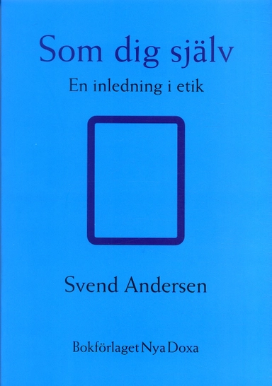 Som dig själv : En inledning i etik; Sven Andersen; 1997