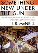 Something New Under the Sun: An Environmental History of the Twentieth-century WorldGlobal century series; John Robert McNeill; 2000