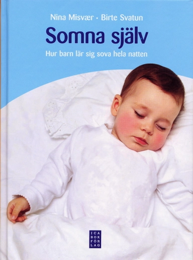 Somna själv : hur man lär sig sova hela natten; Nina Misvaer, Birte Svatun; 2007