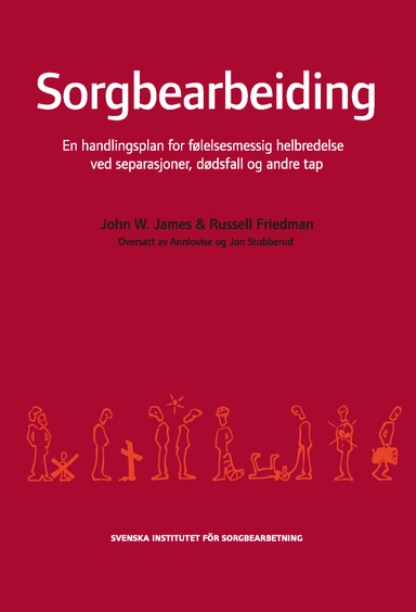 Sorgbearbeiding : et handlingsprogram for følelsesmessig helbredelse ved sorg etter separasjoner, dødsfall og andre tap.; John W. James, Russell Friedman; 2012