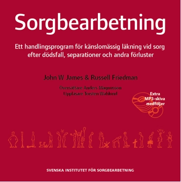 Sorgbearbetning : ett handlingsprogram för känslomässig läkning vid sorg efter dödsfall, separationer och andra förluster; Russel Friedman, John W. James; 2008