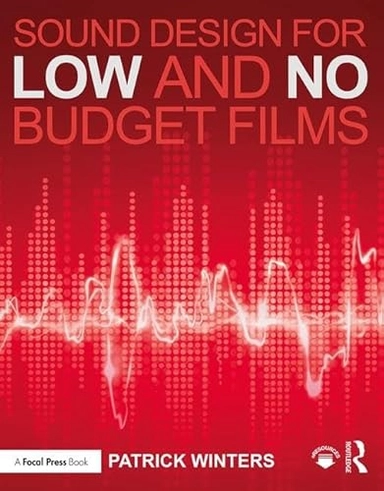 Sound design for low and no budget films; Patrick Winters; 2017