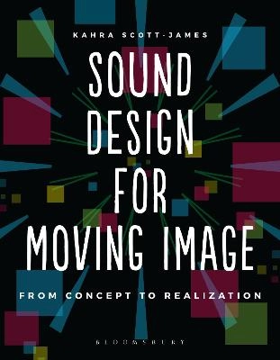 Sound design for moving image : from concept to realization; Kahra Scott-James; 2018