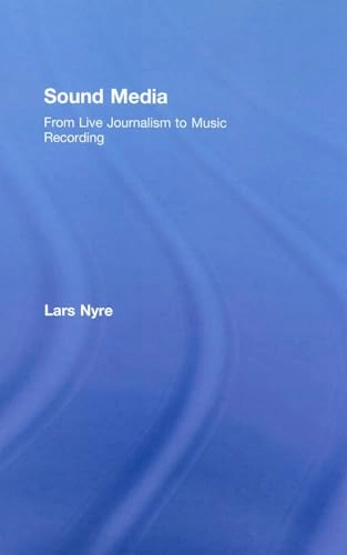 Sound media : from live journalism to music recording; Lars Nyre; 2008