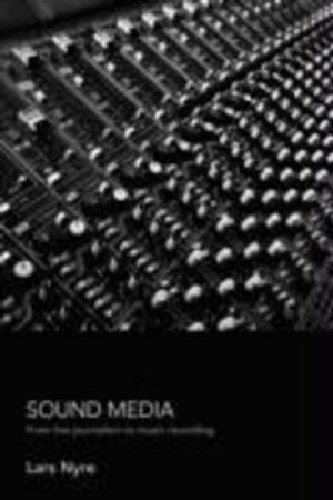 Sound media : from live journalism to music recording; Lars Nyre; 2008