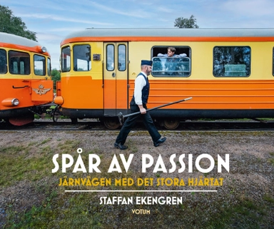 Spår av passion : järnvägen med det stora hjärtat; Staffan Ekengren; 2022