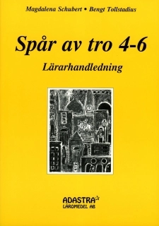 Spår av tro 4-6, Lärarhandledning skolår 4-6; Magdalena Schubert, Bengt Tollstadius; 2004