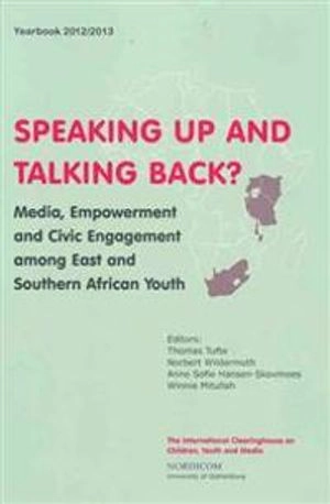 Speaking up and talking back? : media, empowerment and civic engagement among east and southern African youth; Thomas Tufte, Norbert Wildermuth, Anne Sofie Hansen-Skovmoes, Winnie Mitullah; 2013