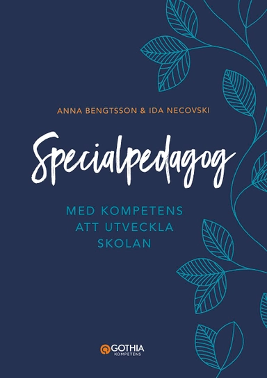 Specialpedagog : med kompetens att utveckla skolan; Anna Bengtsson, Ida Necovski; 2021