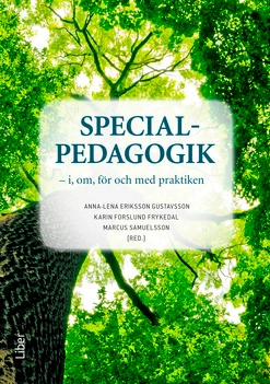 Specialpedagogik - i, om, för och med praktiken; Anna-Lena Eriksson Gustavsson, Karin Forslund Frykedal, Marcus Samuelsson; 2016