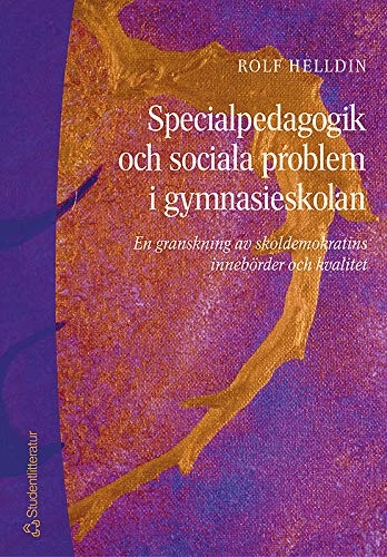 Specialpedagogik och sociala problem i gymnasieskolan - En granskning av skoldemokratins innebörder och kvalitet; Rolf Helldin; 2002