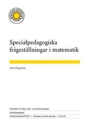 Specialpedagogiska frågeställningar i matematik; Arne Engström; 2015