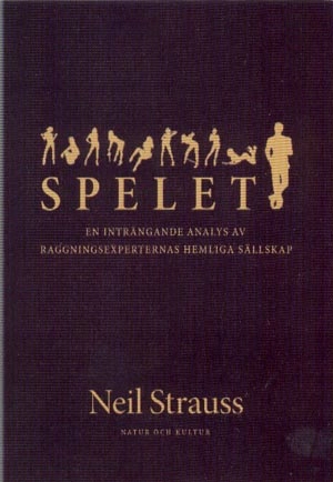 Spelet : en inträngande analys av raggningsexperternas hemliga sällskap; Neil Strauss; 2006