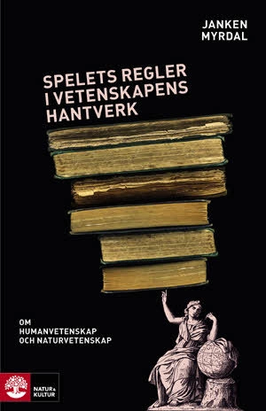 Spelets regler i vetenskapens hantverk : om humanvetenskap och naturvetenskap; Janken Myrdal; 2009