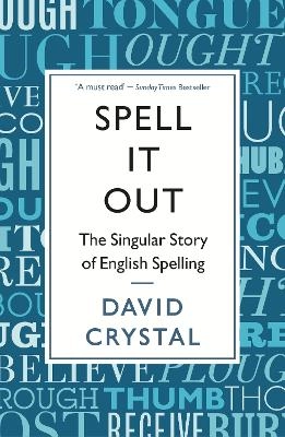 Spell it out : the singular story of English spelling; David Crystal; 2013