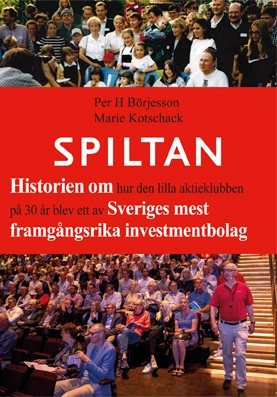 Spiltan : historien om hur den lilla aktieklubben på 30 år blev ett av Sveriges mest framgångsrika investmentbolag; Marie Kotschack, Per H. Börjesson; 2020