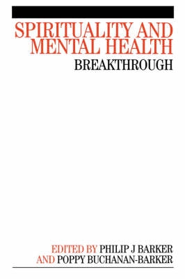 Spirituality and Mental Health : Breakthrough; Phil Barker, Poppy Buchanan-Barker; 2005