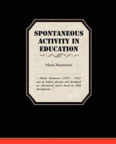 Spontaneous activity in education; Maria Montessori; 2008