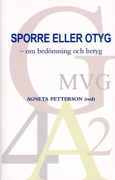 Sporre eller otyg : om bedömning och betyg; Gro Hanne Aas, Peter Fagerlund, Birgitta Högberg, Joakim Landahl, Christina Lundahl, Per Måhl, Bengt Selghet, Jörgen Tholin, Christina Wikström, Dylan Wiliam; 2007