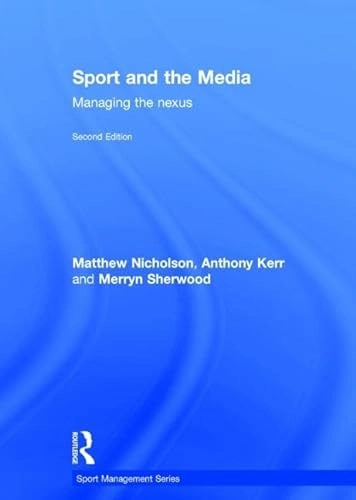 Sport and the media : managing the nexus; Matthew. Nicholson; 2015